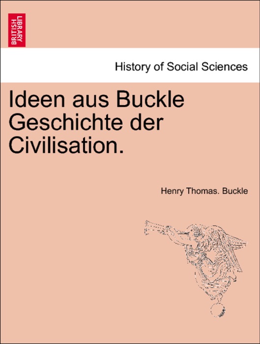 Ideen aus Buckle Geschichte der Civilisation.