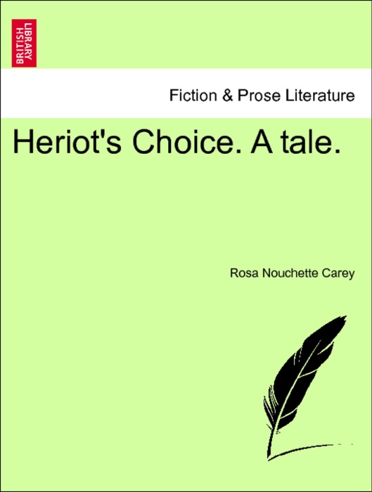 Heriot's Choice. A tale. Vol. I.