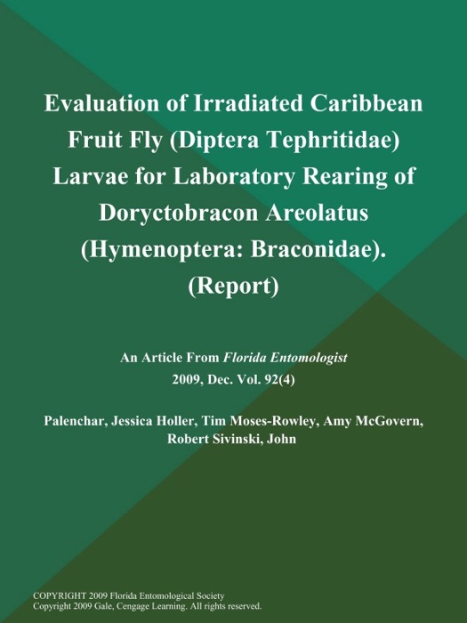 Evaluation of Irradiated Caribbean Fruit Fly (Diptera: Tephritidae) Larvae for Laboratory Rearing of Doryctobracon Areolatus (Hymenoptera: Braconidae) (Report)