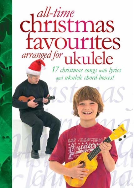 All-Time Christmas Favourites Arranged for Ukulele