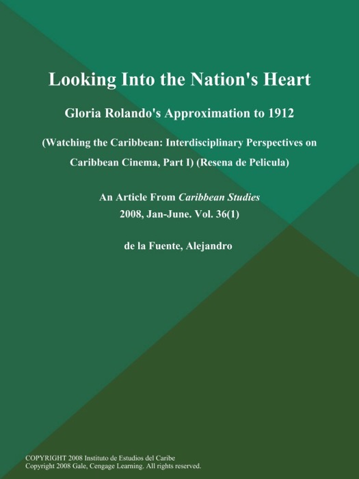 Looking Into the Nation's Heart: Gloria Rolando's Approximation to 1912 (Watching the Caribbean: Interdisciplinary Perspectives on Caribbean Cinema, Part I) (Resena de Pelicula)