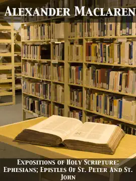 Read: Expositions of Holy Book Scripture: Ephesians; Epistles of St. Peter and St. John