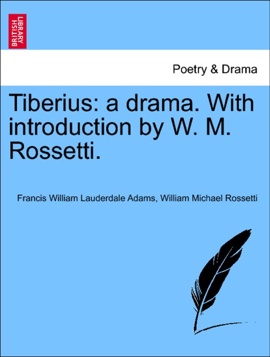 Tiberius: a drama. With introduction by W. M. Rossetti.
