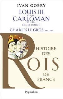 Louis III (879-882) - Carloman - Charles Le Gros by Ivan Gobry