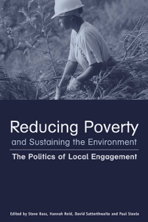 Reducing Poverty and Sustaining the Environment by Stephen Bass, Hannah Reid, David Satterthwaite & Paul Steele