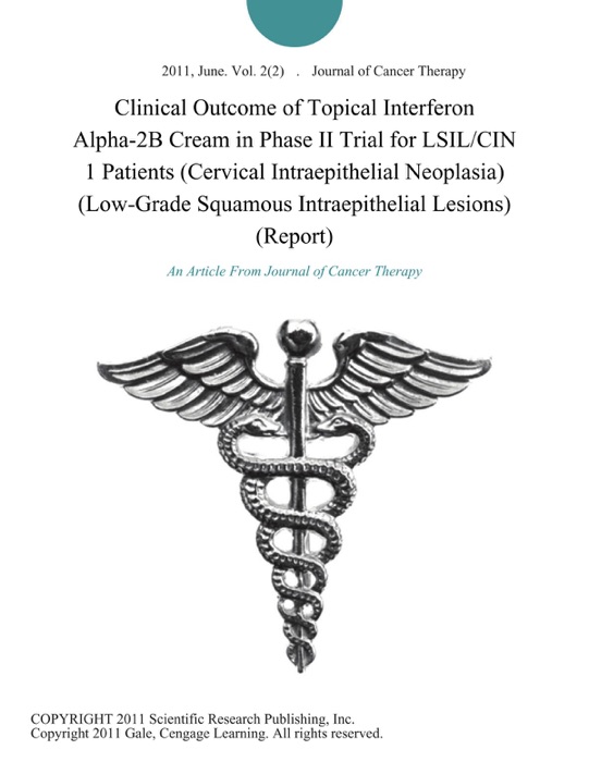 Clinical Outcome of Topical Interferon Alpha-2B Cream in Phase II Trial for LSIL/CIN 1 Patients (Cervical Intraepithelial Neoplasia) (Low-Grade Squamous Intraepithelial Lesions) (Report)