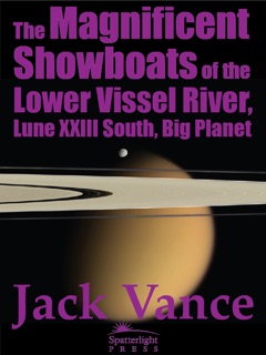 The Magnificent Showboats of the Lower Vissel River, Lune XXIII South, Big Planet by Jack Vance