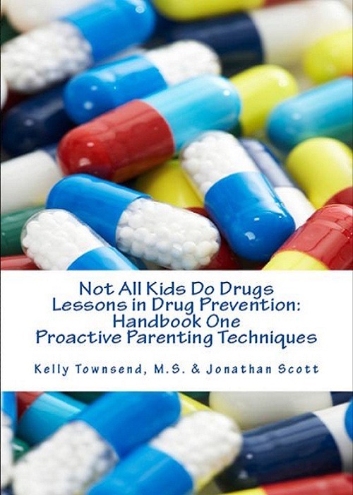 Not All Kids Do Drugs Lessons in Drug Prevention:Handbook One Proactive Parenting Techniques