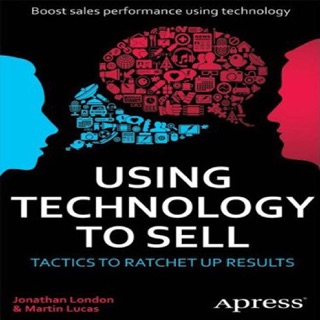 Using Technology to Sell by Jonathan London & Martin Lucas