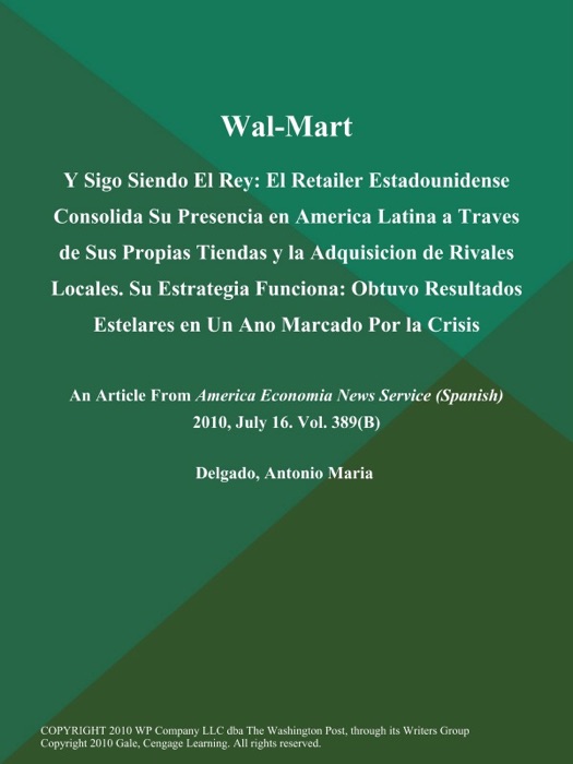 Wal-Mart: Y Sigo Siendo El Rey: El Retailer Estadounidense Consolida Su Presencia en America Latina a Traves de Sus Propias Tiendas y la Adquisicion de Rivales Locales. Su Estrategia Funciona: Obtuvo Resultados Estelares en Un Ano Marcado Por la Crisis