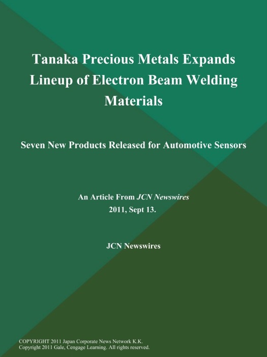Tanaka Precious Metals Expands Lineup of Electron Beam Welding Materials; Seven New Products Released for Automotive Sensors
