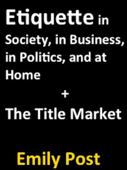 Etiquette In Society, In Business, In Politics, and At Home + The Title Market - Emily Post