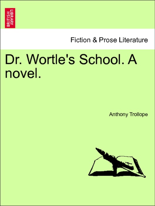 Dr. Wortle's School. A novel. Vol. I.