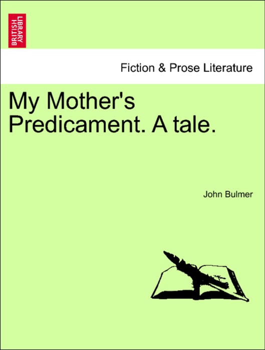 My Mother's Predicament. A tale.