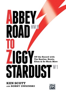 Abbey Road to Ziggy Stardust by Ken Scott & Bobby Owsinski