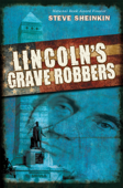 Lincoln's Grave Robbers - Steve Sheinkin