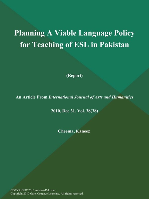 Planning A Viable Language Policy for Teaching of ESL in Pakistan (Report)
