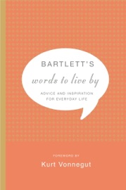 Bartlett's Words to Live By - Kurt Vonnegut & John Bartlett