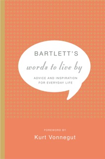 Bartlett's Words to Live By by Kurt Vonnegut & John Bartlett