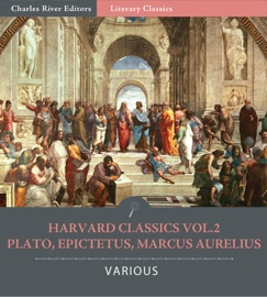 Harvard Classics Volume 2: Plato, Epictetus, Marcus Aurelius - Plato, Epictetus & Marcus Aurelius
