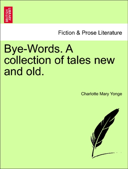 Bye-Words. A collection of tales new and old.