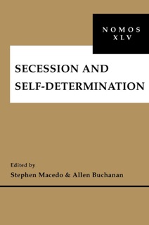 Secession and Self-Determination by Stephen Macedo & Allen Buchanan