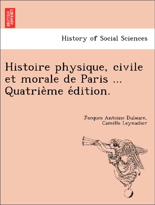 Histoire physique, civile et morale de Paris ... Quatrième édition.