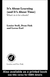 It's About Learning (and It's About Time) - Louise Stoll, Dean Fink & Lorna Earl