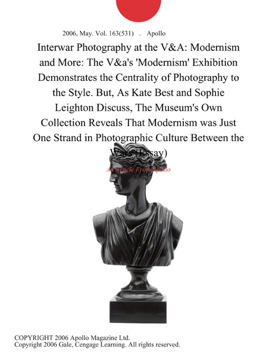 Interwar Photography at the V&A: Modernism and More: The V&a's 'Modernism' Exhibition Demonstrates the Centrality of Photography to the Style. But, As Kate Best and Sophie Leighton Discuss, The Museum's Own Collection Reveals That Modernism was Just One Strand in Photographic Culture Between the Wars (Essay)
