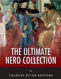 The Ultimate Nero Collection - Charles River Editors, Tacitus, Plutarch, Cassius Dio, Jacob Abbott & Suetonius