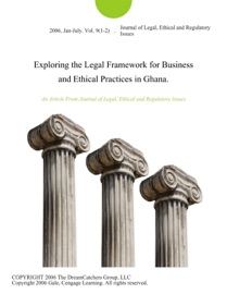 Exploring the Legal Framework for Business and Ethical Practices in Ghana. - Ethical and Regulatory Issues Journal of Legal