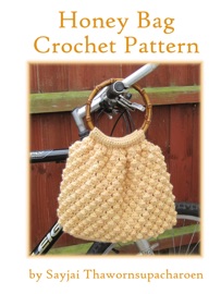 Honey Bag Crochet Pattern - Sayjai Thawornsupacharoen