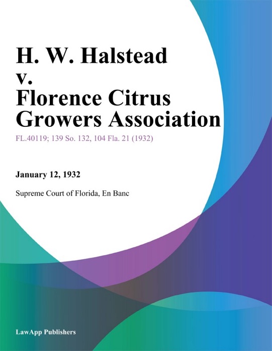 H. W. Halstead v. Florence Citrus Growers Association