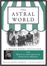The Astral World - William Walker Atkinson & Lon Milo DuQuette