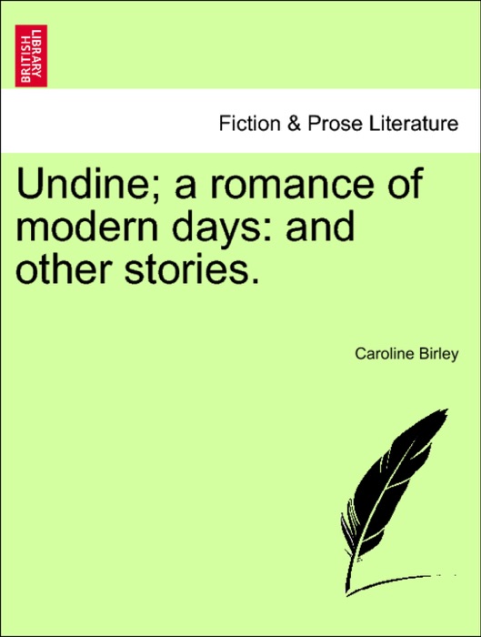 Undine; a romance of modern days: and other stories.