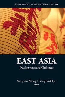 East Asia: Developments And Challenges by Zheng Yongnian & Liang Fook Lye