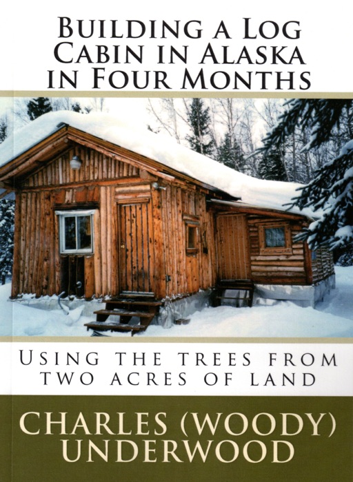 Building a Log Cabin In Alaska In Four Months