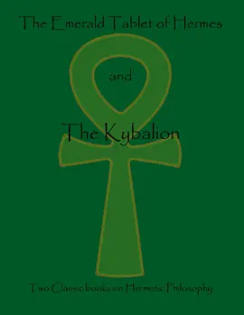 Read: The Emerald Tablet of Hermes and the Kybalion: Two Classic Book Books on Hermetic Philosophy