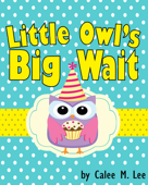 Little Owl's Big Wait - Calee M. Lee