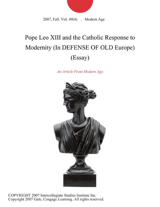 Pope Leo XIII and the Catholic Response to Modernity (In DEFENSE OF OLD Europe) (Essay)