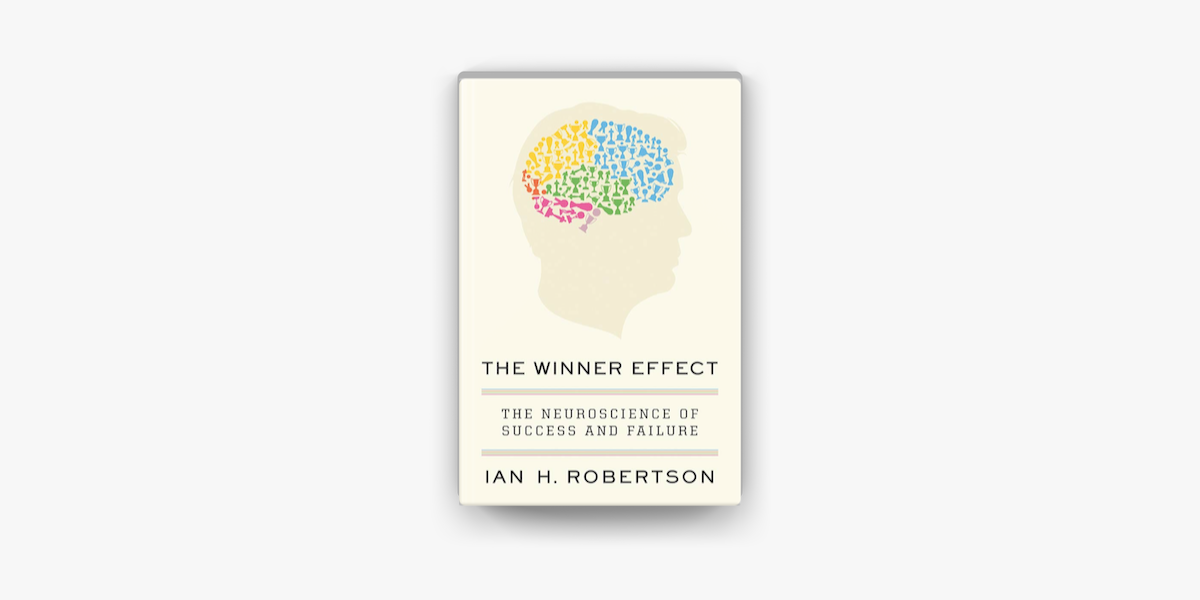 The Winner Effect: The Science of by Ian H. Robertson