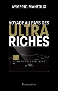 Voyage au pays des ultra-riches by Aymeric Mantoux