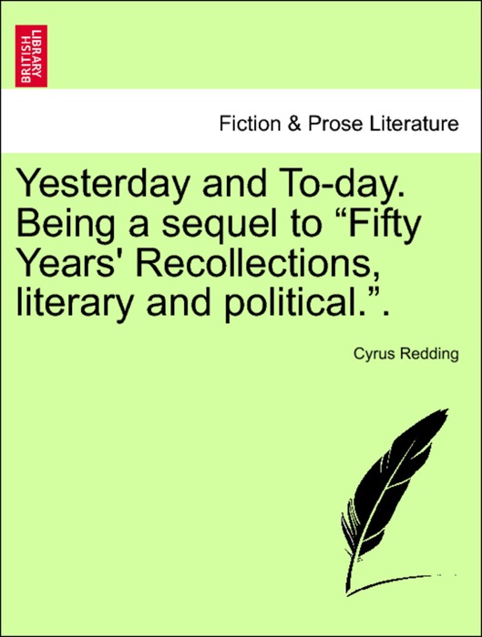 Yesterday and To-day. Being a sequel to “Fifty Years' Recollections, literary and political.”. VOL. II