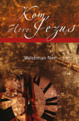 Kom, Here Jezus - Watchman Nee