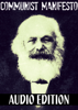 The Communist Manifesto: Audio Edition - Karl Marx & Friedrich Engels