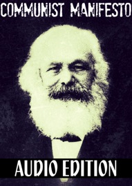 The Communist Manifesto: Audio Edition - Karl Marx & Friedrich Engels