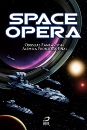 Space Opera - Odisseias Fantásticas Além da Fronteira Final - Hugo Vera & Larissa Caruso