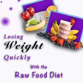 Losing Weight Quickly With the Raw Food Diet