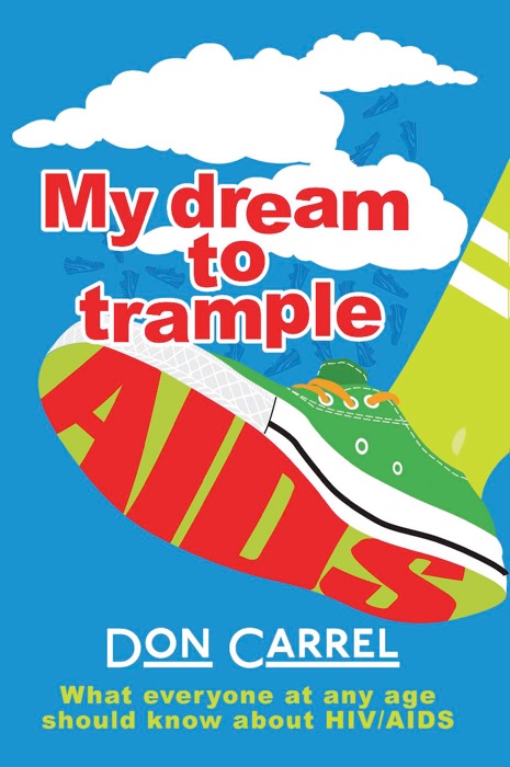 My Dream to Trample AIDS: What everyone at any age should know about HIV/AIDS