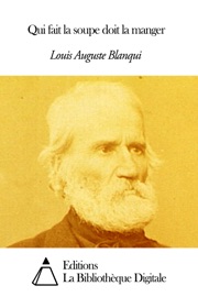 Qui fait la soupe doit la manger - Louis Auguste Blanqui
